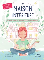 Ma maison intérieure - À la découverte de mon corps et de mon esprit