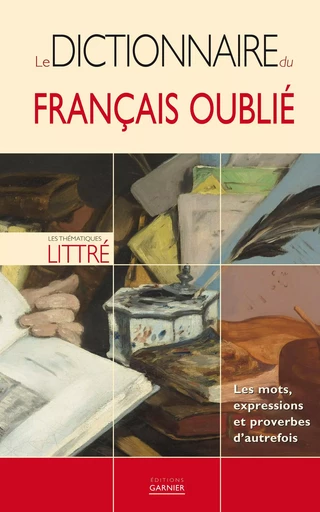 Le dictionnaire du français oublié -  Collectif - GARNIERPARIS