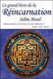 Le grand livre de la Réincarnation - Réincarnation, récurrence ou mort définitive ? Faîtes votre choix !