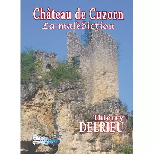 CHATEAU DE CUZORN La malédiction - Thierry Delrieu - BORD DU LOT