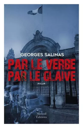 Par le verbe, par le glaive - Georges Salinas - Mareuil Editions