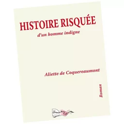 HISTOIRE RISQUÉE d'un homme indigne