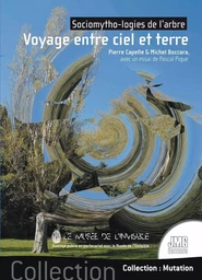 Voyage entre ciel et terre - Sociomytho-logies de l'arbre