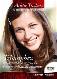 Au commencement était l'Amour - Triomphez des épreuves de la vie...