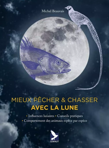 Mieux pêcher et chasser avec la lune - Michel Beauvais - GERFAUT