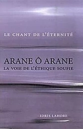 Arane ô Arane - La voie de l'éthique soufie