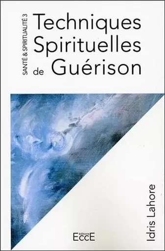 Techniques Spirituelles de Guérison - Idris Lahore - ECCE (LIVRE) EDITIONS