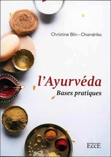 L'Ayurvéda - Bases pratiques - Christine Blin-Chandrika - ECCE (LIVRE) EDITIONS