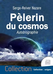 Pèlerin du cosmos - Autobiographie