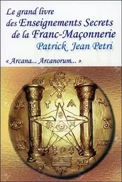 Le grand livre des Enseignements Secrets de la Franc-Maçonnerie - Arcana... Arcanorum