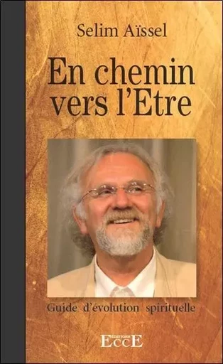 En chemin vers l'Etre - Guide d'évolution spirituelle - Selim Aïssel - ECCE (LIVRE) EDITIONS