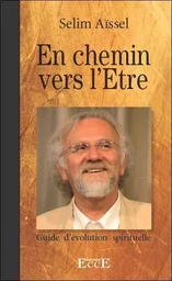 En chemin vers l'Etre - Guide d'évolution spirituelle