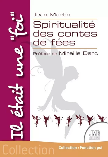 Il était une "foi" - Spiritualité des contes de fées - Jean Martin - JMG EDITIONS