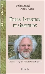 Force, Intention et Gratitude - Une année auprès d'un Maitre de Sagesse