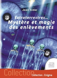 Extraterrestres... Mystère et magie des enlèvements