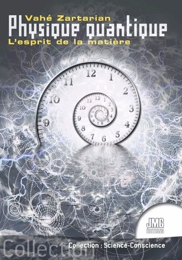 Physique quantique - L'esprit de la matière - Vahé Zartarian - JMG EDITIONS