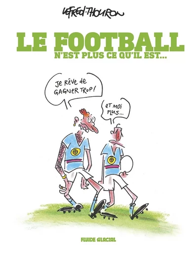 Le Football n'est plus ce qu'il est -  Lefred-Thouron - FLUIDE GLACIAL