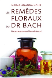 Les remèdes floraux du Dr. Bach - Une promesse envers le Divin qui est en soi