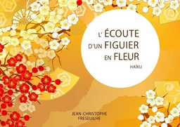 L'écoute d'un figuier en fleur - Haïku