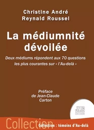 La médiumnité dévoilée - Deux médiums répondent aux 70 questions les plus courantes sur "l'Au-delà"