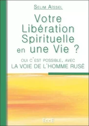 Votre Libération Spirituelle en une Vie ?