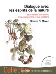 Dialogue avec les esprits de la nature - Leurs habitats, leurs actions, leurs enseignements et leurs révélations