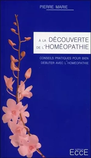 A la découverte de l'homéopathie - Pierre Marie - ECCE (LIVRE) EDITIONS