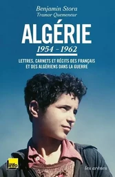 Algérie : 1954-1962 - Lettres, carnets et récits des Français et des Algériens dans la guerre - TEXT