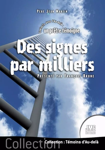 Des signes par milliers - Contacts avec l'Au-delà : un prêtre témoigne - Jean Martin - JMG EDITIONS