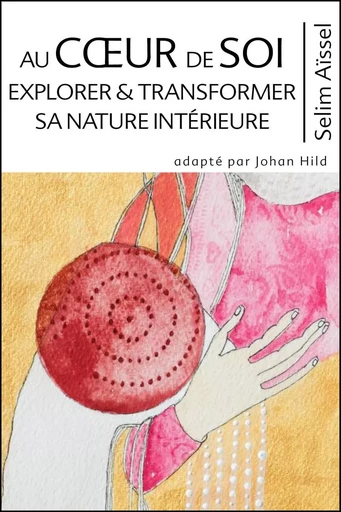 Au Coeur de Soi - Explorer & Transformer sa nature intérieure - Selim Aïssel - ECCE (LIVRE) EDITIONS