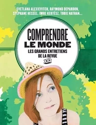 Comprendre le monde - Les grands entretiens de la revue XXI