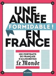 Une année formidable en France - 100 portraits de Français d'aujourd'hui