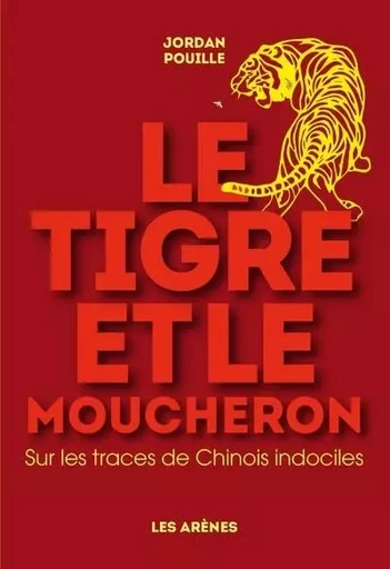 Le Tigre et le moucheron - Sur la trace de Chinois indociles - Jordan Pouille - Groupe Margot