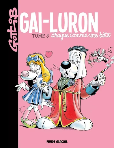 Gai-Luron - Tome 08 - Drague comme une bête -  GOTLIB - FLUIDE GLACIAL