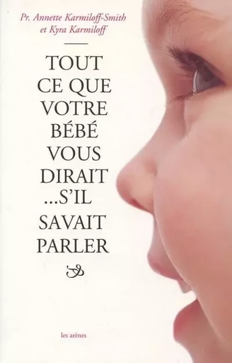 Tout ce que votre bébé vous dirait... s'il savait parler - Annette Karmiloff-Smith, Kyra Karmiloff - Groupe Margot