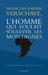 François-Xavier Verschave - L'homme qui voulait soulever les montagnes