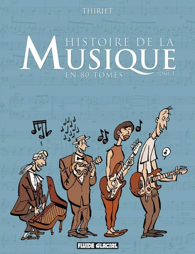 Histoire de la musique en 80 Tomes - Jean-Michel Thiriet - FLUIDE GLACIAL