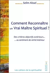 Comment Reconnaître un Vrai Maître Spirituel ? Des critères objectifs extérieurs... au sentiment de vérité intérieur