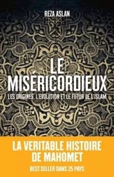 Le Miséricordieux - La véritable histoire de Mahomet et de l'islam