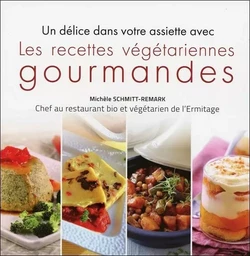 Les recettes végétariennes gourmandes - Un délice dans votre assiette