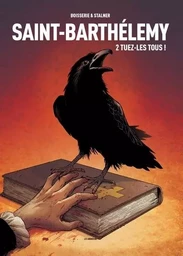 Saint-Barthélemy - tome 2 Tuez-les tous !