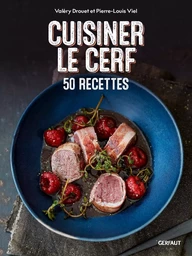 Cuisiner le cerf - 50 recettes