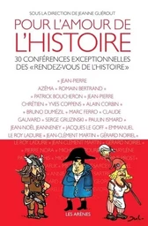 Pour l'amour de l'Histoire - 30 conférences exceptionnelles des "Rendez-vous de l'histoire"