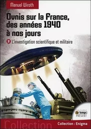 Ovnis sur la France, des années 1940 à nos jours - L'investigation scientifique et militaire T2