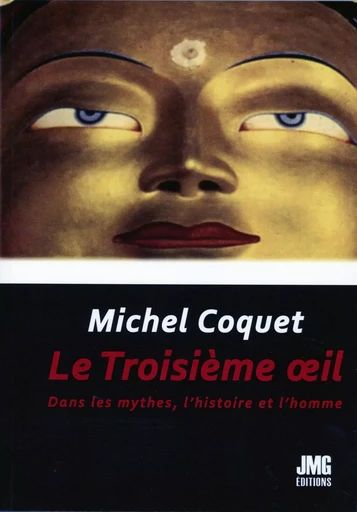 Le Troisième oeil - Dans les mythes, l'histoire et l'homme - Michel Coquet - JMG EDITIONS