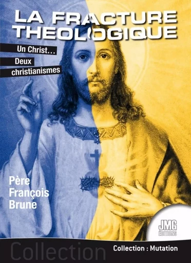 La fracture théologique - Un Christ... Deux christianismes - François Brune - JMG EDITIONS