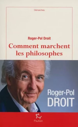 Comment marchent les philosophes ? - Roger-Pol Droit - PAULSEN