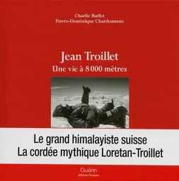 Jean Troillet - Une vie à 8000 mètres