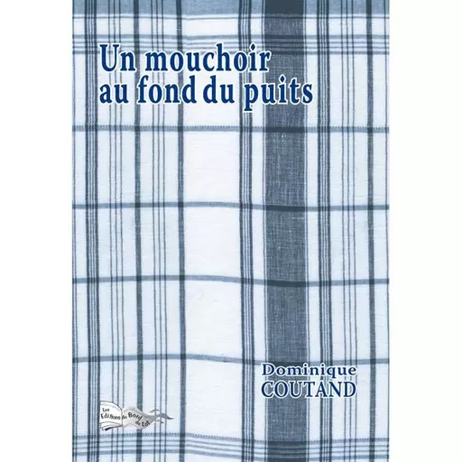 UN MOUCHOIR AU FOND DU PUITS - DOMINIQUE COUTAND - BORD DU LOT