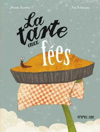 La tarte aux fées - Michaël Escoffier, Kris Di Giacomo - Frimousse